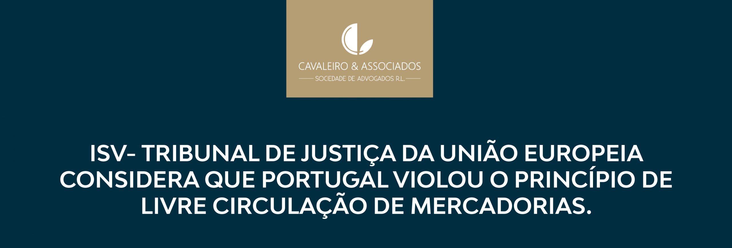 ISV- TRIBUNAL DE JUSTIÇA DA UNIÃO EUROPEIA CONSIDERA QUE PORTUGAL VIOLOU O PRINCÍPIO DE LIVRE CIRCULAÇÃO DE MERCADORIAS